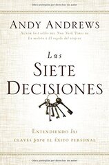 Las siete decisiones / The Seven Decisions: Claves hacia el ط£â€°xito personal / Keys to Personal Success by Andrews, Andy
